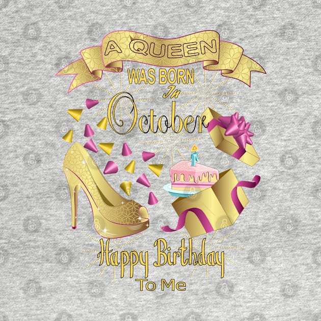 A Queen Was Born In October Happy Birthday To Me by Designoholic